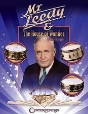 Mr. Leedy and the House of Wonder: The Story of the World's Finest Drums