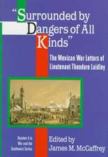 Surrounded by Dangers of All Kinds: The Mexican War Letters of Lieutenant Theodore Laidley