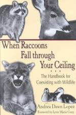 When Raccoons Fall Through Your Ceiling: The Handbook for Coexisting with Wildlife