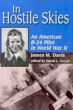 In Hostile Skies: An Americn B-24 Pilot in World War II