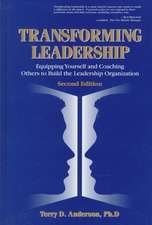 Transforming Leadership: Equipping Yourself and Coaching Others to Build the Leadership Organization, Second Edition