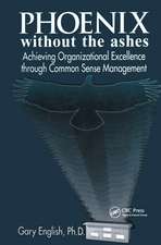 Phoenix Without the Ashes: Achieving Organizational Excellence Through Common Sense Management