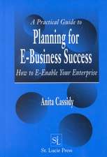 A Practical Guide to Planning for E-Business Success: How to E-enable Your Enterprise