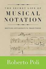 The Secret Life of Musical Notation: Defying Interpretive Traditions