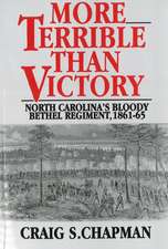 More Terrible Than Victory: North Carolina's Bloody Bethel Regiment, 1861-65