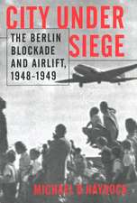 City Under Siege: The Berlin Blockade and Airlift, 1948-1949