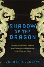 Shadow of the Dragon: Vietnam's Continuing Struggle With China and the Implications for U.S. Foreign Policy