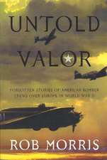 Untold Valor: Forgotten Stories of American Bomber Crews over Europe in World War II