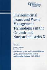 Environmental Issues and Waste Management Technologies in the Ceramic and Nuclear Industries X – Ceramic Transactions V168