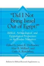 Did I Not Bring Israel Out of Egypt?: Biblical, Archaeological, and Egyptological Perspectives on the Exodus Narratives