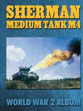 Sherman Medium Tank M4: World War 2 Album