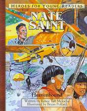 Nate Saint Heavenbound (Heroes for Young Readers)