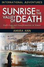 Sunrise in the Valley of Death: God's Love and Transformation in Yemen