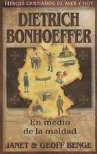 Dietrich Bonhoeffer: En Medio de la Maldad = Dietrich Bonhoeffer