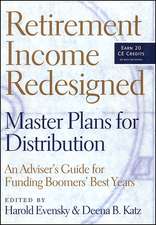 Retirement Income Redesigned – Master Plans for Distribution – An Adviser′s Guide for Funding Boomers′ Best Years