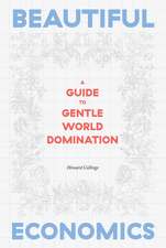 Beautiful Economics: A Guide to Gentle World Domination