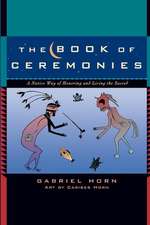 The Book of Ceremonies: A Native Way of Honoring and Living the Sacred