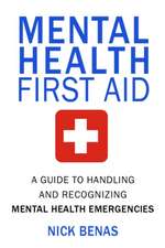 Mental Health First Aid: A Guide to Handling and Recognizing Mental Health Emergencies