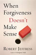 When Forgiveness Doesn't Make Sense