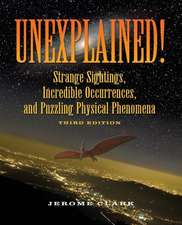 Unexplained!: Strange sightings, Incredible Occurrences and Puzzling Physical Phenomena