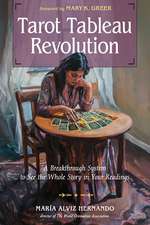 Tarot Tableau Revolution: A Breakthrough System to See the Whole Story in Your Readings