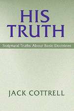 His Truth: Scriptural Truths about Basic Doctrine