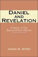 Daniel and Revelation: A Study of Two Extraordinary Visions