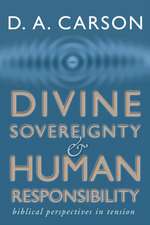 Divine Sovereignty and Human Responsibility: Biblical Perspective in Tension