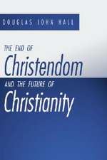 The End of Christendom and the Future of Christianity