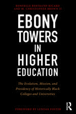 Ebony Towers in Higher Education: The Evolution, Mission, and Presidency of Historically Black Colleges and Universities