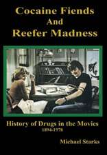 Cocaine Fiends and Reefer Madness: An Illustrated History of Drugs in the Movies