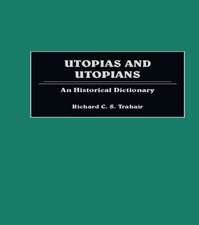 Utopias and Utopians: An Historical Dictionary of Attempts to Make the World a Better Place and Those Who Were Involved