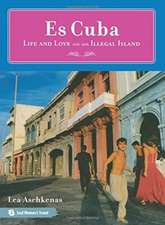 Es Cuba: Life and Love on an Illegal Island