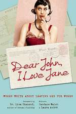 Dear John, I Love Jane: Women Write About Leaving Men for Women