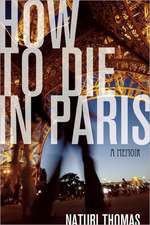 How to Die in Paris: A Memoir