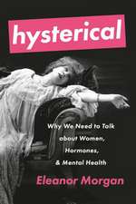 Hysterical: Why We Need to Talk about Women, Hormones, and Mental Health