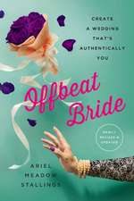 Offbeat Bride: Create a Wedding That's Authentically YOU