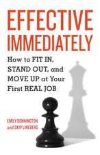 Effective Immediately: How to FIT IN, STAND OUT, and MOVE UP at Your First REAL Job