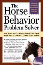 The Horse Behavior Problem Solver: All Your Questions Answered about How Horses Think, Learn, and React