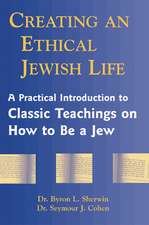 Creating an Ethical Jewish Life: A Practical Introduction to Classic Teachings on How to Be a Jew