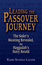 Leading the Passover Journey: The Seder's Meaning Revealed, the Haggadah's Story Retold