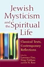 Jewish Mysticism and the Spiritual Life: Classical Texts, Contemporary Reflections