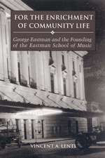 For the Enrichment of Community Life – George Eastman and the Founding of the Eastman School of Music