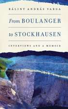 From Boulanger to Stockhausen – Interviews and a Memoir