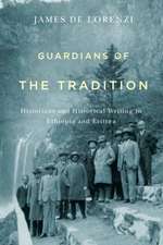 Guardians of the Tradition – Historians and Historical Writing in Ethiopia and Eritrea