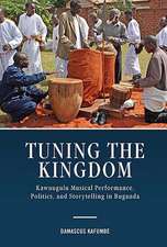 Tuning the Kingdom – Kawuugulu Musical Performance, Politics, and Storytelling in Buganda