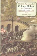 The Civil War Journals Of Colonel Bolton: 51st Pennsylvania April 20, 1861- August 2, 1865