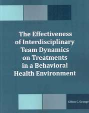 The Effectiveness of Interdisciplinary Team Dynamics on Treatments in a Behavioral Health Environment