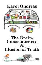 The Brain, Consciousness & Illusion of Truth