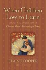 When Children Love to Learn – A Practical Application of Charlotte Mason`s Philosophy for Today